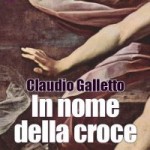 Intervista di Alessia Mocci a Claudio Galletto ed al suo “In Nome della Croce”