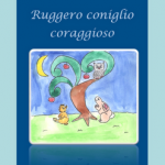 Nadia Turriziani vi presenta "Ruggero coniglio coraggioso", fiabe di Chiara Taormina