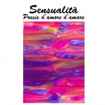 "Sensualità – poesie d'amore d'amare" di Michela Zanarella – recensione di Luciano Somma