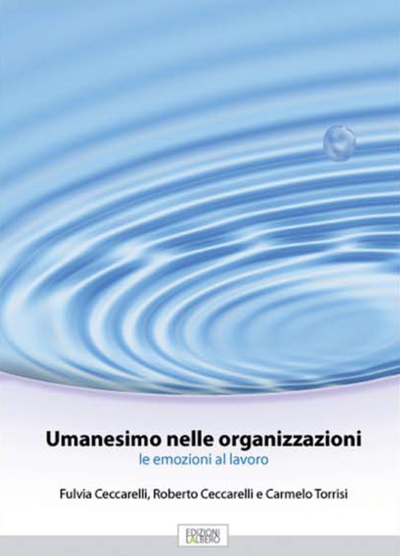 “Umanesimo nelle organizzazioni – le emozioni al lavoro” di Roberto e Fulvia Ceccarelli e Carmelo Torrisi