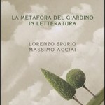 “La metafora del giardino in letteratura” di Lorenzo Spurio e Massimo Acciai – novità in libreria