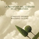 “La metafora del giardino in letteratura” di Lorenzo Spurio e Massimo Acciai – recensione di Marzia Carocci