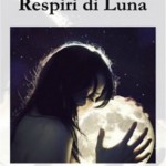 Intervista di Pietro De Bonis a Francesca Coppola ed al suo “Respiri di Luna”