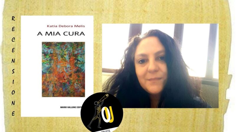 “A mia cura” di Katia Debora Melis: il poeta è un luogo fatto di ipotesi