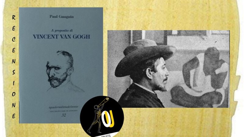 “A proposito di Vincent van Gogh” di Paul Gauguin: la ristampa di un’importante testimonianza del periodo ad Arles