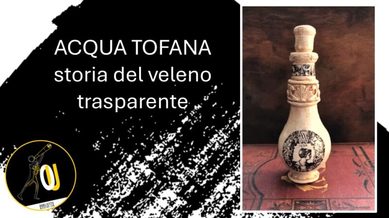 L’Acqua Tofana: storia del veleno trasparente ed inodore