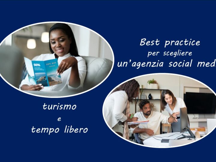 Best practice per scegliere un’agenzia social media specializzata in turismo e tempo libero