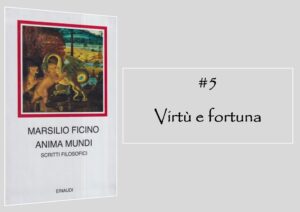 Anima Mundi - Marsilio Ficino #5 - Virtù e fortuna