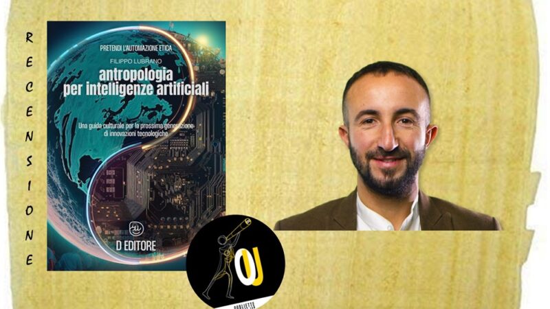 “Antropologia per intelligenze artificiali” di Filippo Lubrano: al di là del conosciuto