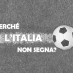 Nazionale di calcio: perché l’Italia non segna?