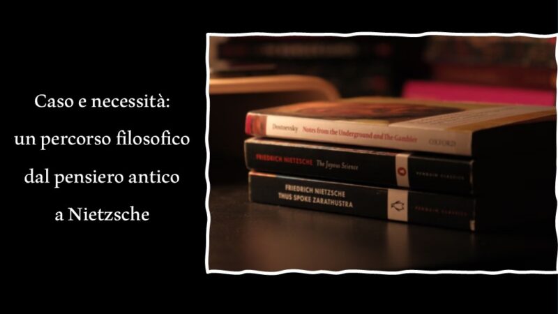 Caso e necessità: un percorso filosofico dal pensiero antico a Nietzsche