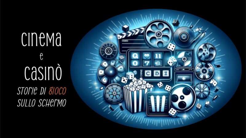 Cinema e Casinò: Storie di gioco sullo schermo