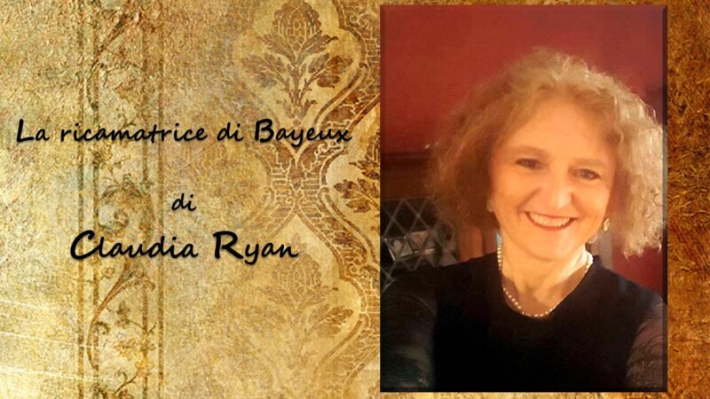 “La ricamatrice di Bayeux” di Claudia Ryan: Melisenda, personificazione di una sfida alle norme sociali