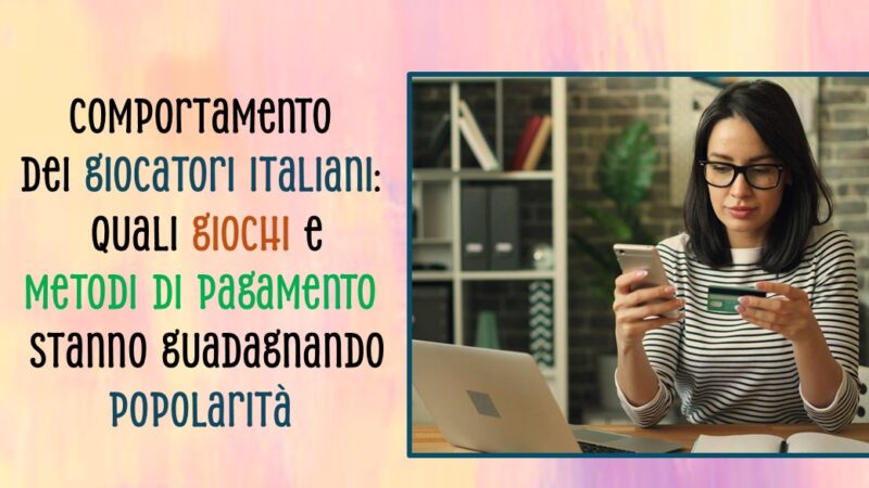 Comportamento dei giocatori italiani: quali giochi e metodi di pagamento stanno guadagnando popolarità