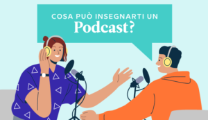 Cosa può insegnarti un podcast