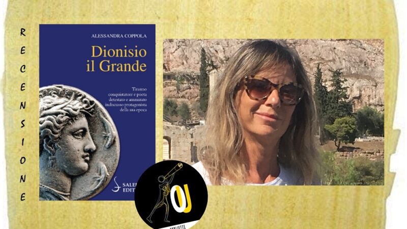 “Dionisio il Grande” saggio di Alessandra Coppola: il tiranno di Siracusa, conquistatore e poeta