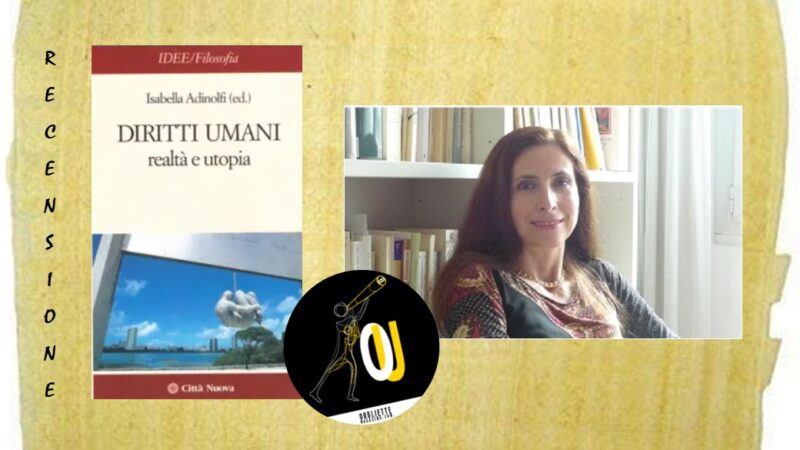 “Diritti umani. Realtà e utopia” curato da Isabella Adinolfi: perché tale divario?