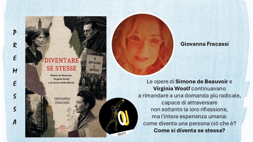 “Diventare se stesse. Simone de Beauvoir, Virginia Woolf e la ricerca della libertà” di Giovanna Fracassi: la Premessa del saggio