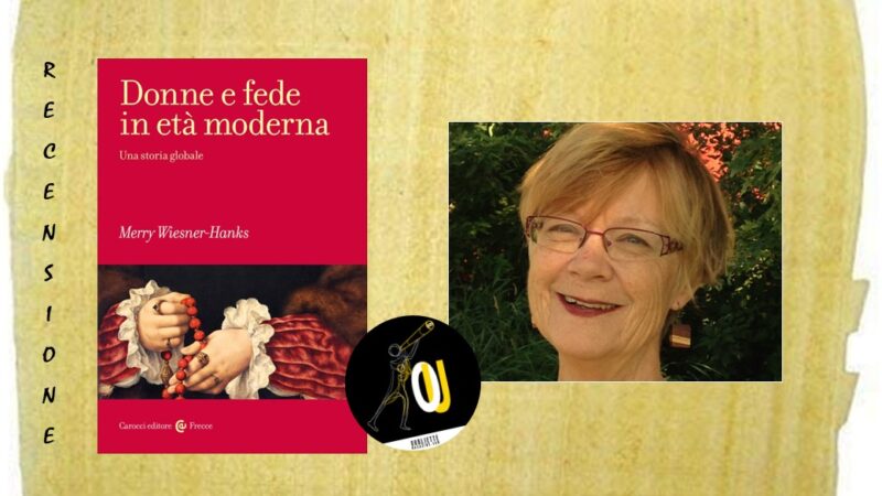 “Donne e fede in età moderna” di Merry Wiesner-Hanks: mettere le donne al centro della storia