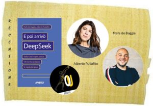 E poi arrivò DeepSeek di Mafe de Baggis e Alberto Puliafito E poi arrivò DeepSeek di Mafe de Baggis e Alberto Puliafito