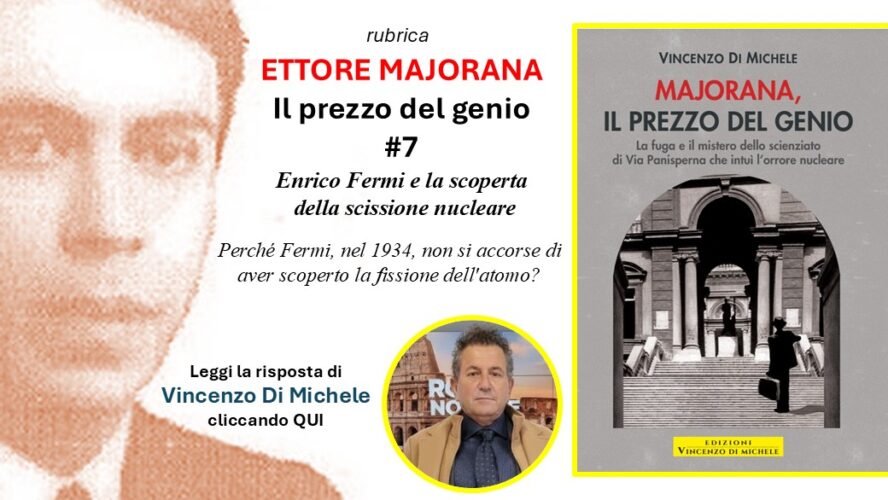 “Ettore Majorana Il prezzo del genio” #7: Enrico Fermi e la scoperta della scissione nucleare