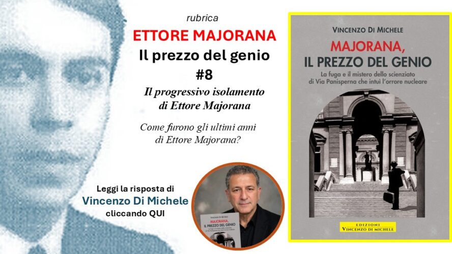 “Ettore Majorana Il prezzo del genio” #8: Il progressivo isolamento dall’Istituto di Fisica di via Panisperna