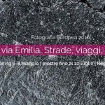 11^ edizione del Festival di Fotografia Europea 2016: la via Emilia, strade, viaggi e confini – dal 6 maggio, Reggio Emilia