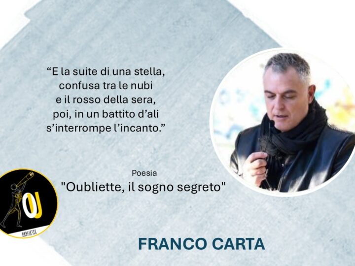 “Oubliette, il sogno segreto” di Franco Carta: la poesia diviene istante
