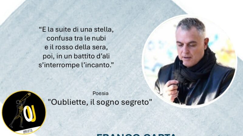 “Oubliette, il sogno segreto” di Franco Carta: la poesia diviene istante