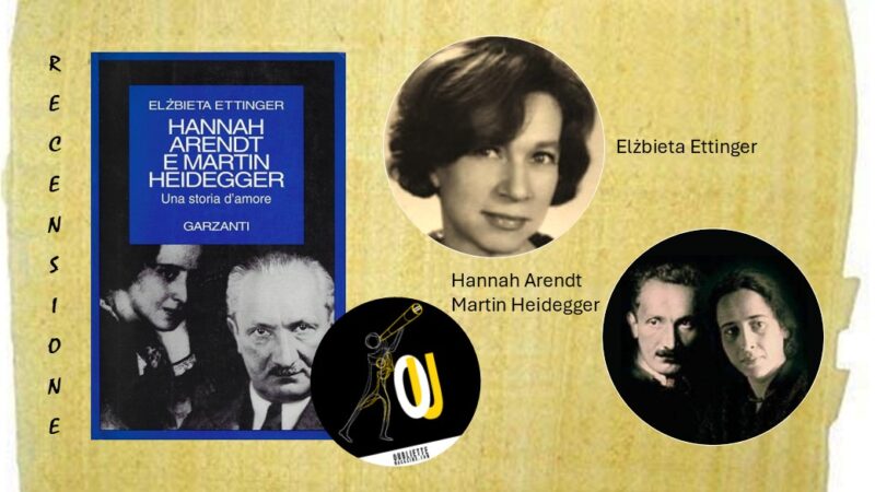 “Hannah Arendt e Martin Heidegger” di Elżbieta Ettinger: una storia d’amore e di comprensione intellettuale