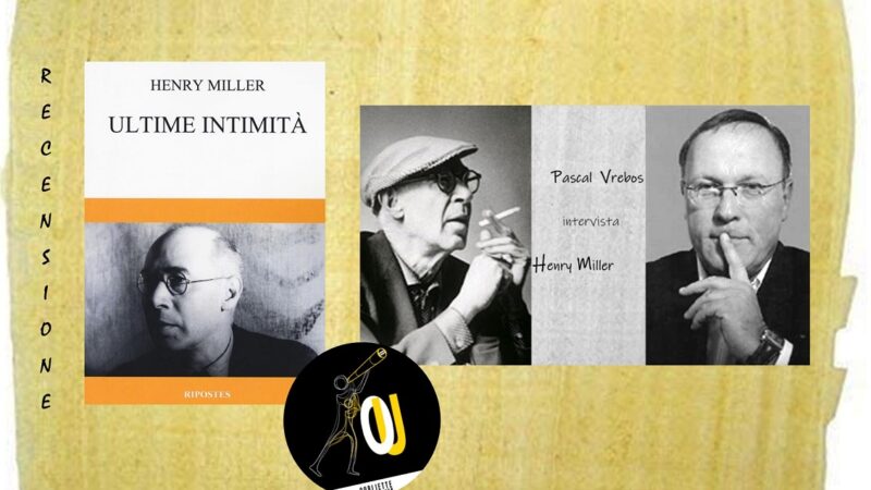 “Henry Miller – Ultime intimità”: una serie di interviste dello scrittore belga Pascal Vrebos