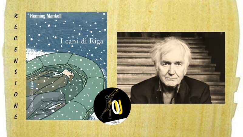 “I cani di Riga” di Henning Mankell: una testimonianza di una fase decisiva della storia europea