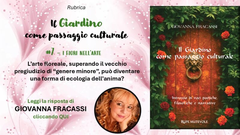 “Il Giardino come passaggio culturale” #7: I fiori nell’arte
