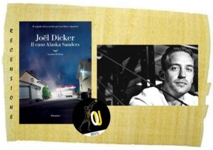 Il caso Alaska Sanders di Joël Dicker Il caso Alaska Sanders di Joël Dicker