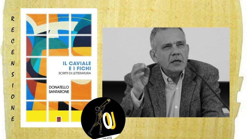 “Il caviale e i fichi” di Donatello Santarone: alcuni scritti di letteratura