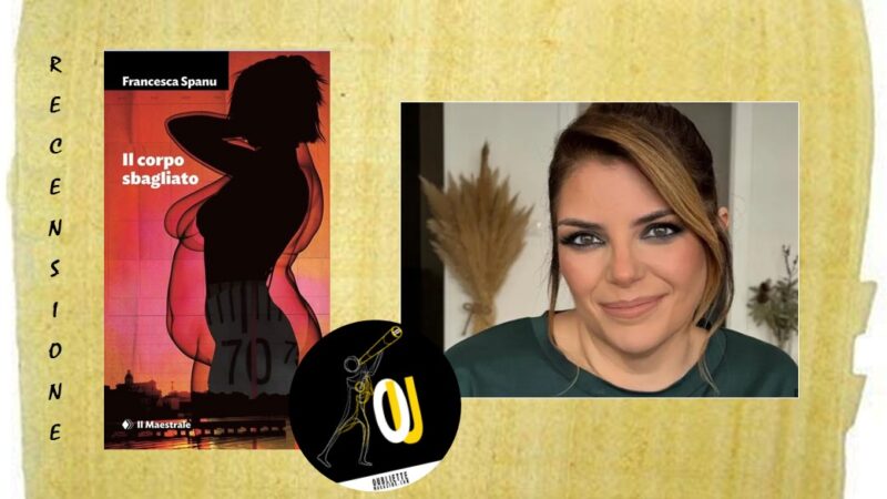 “Il corpo sbagliato” di Francesca Spanu: una storia vera oppure un romanzo di formazione?