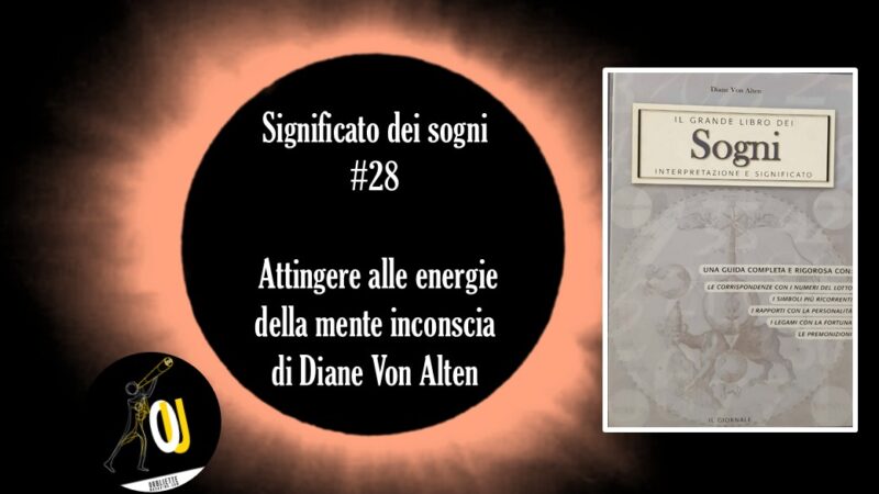 Significato dei sogni #28: attingere alle energie della mente inconscia di Diane Von Alten