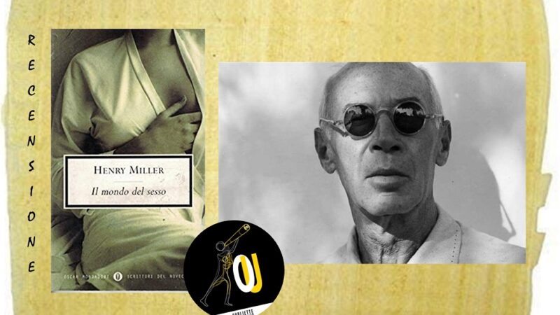 “Il mondo del sesso” di Henry Miller: i ricordi si rincorrono l’un altro