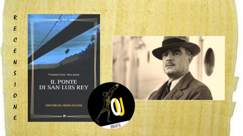 “Il ponte di San Luis Rey” di Thornton Wilder: la vita è un’attesa sublime?