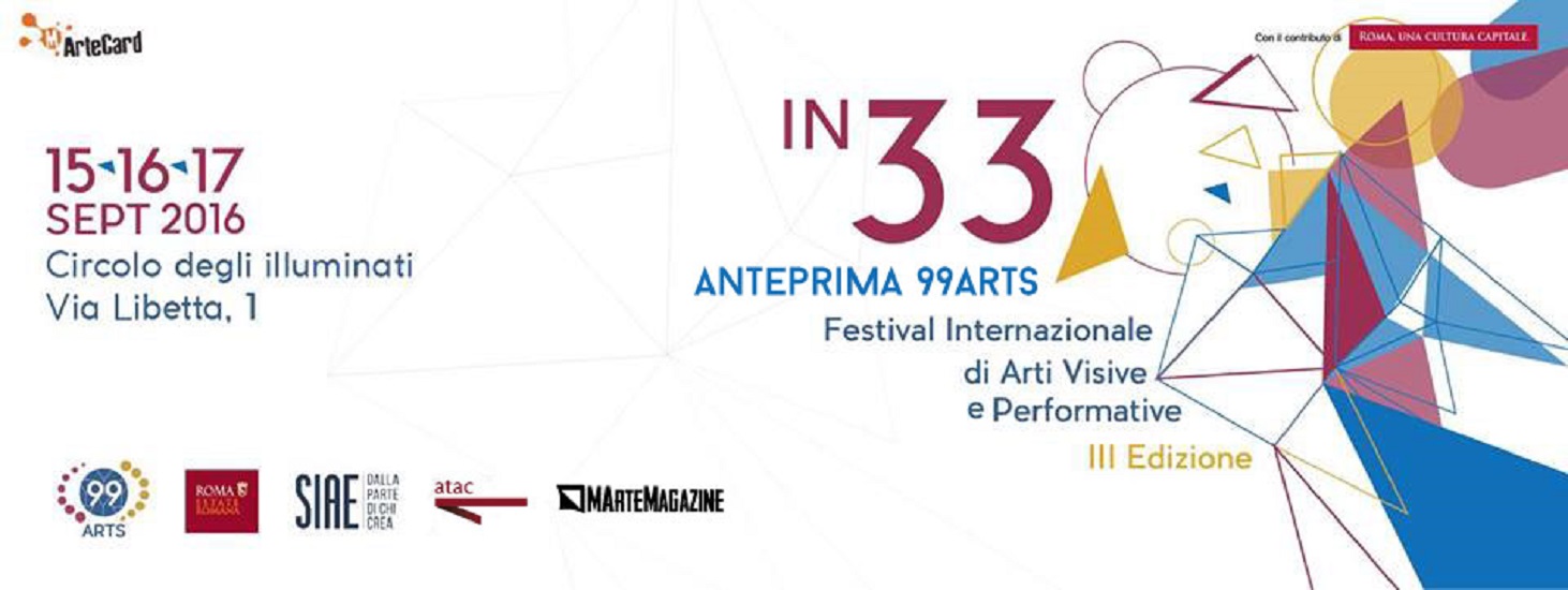 “In33”: l’anteprima del “Festival Internazionale di Arti Visive e Performative 99Arts”, dal 15 al 17 settembre, Roma