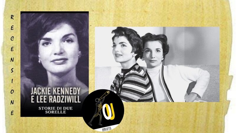“Jackie Kennedy e Lee Radziwill. Storia di due sorelle” documentario di Edward Cotterill: glamour ed invidia