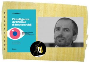 L’Intelligenza Artificiale di Dostoevskij di Luca Mari L’Intelligenza Artificiale di Dostoevskij di Luca Mari