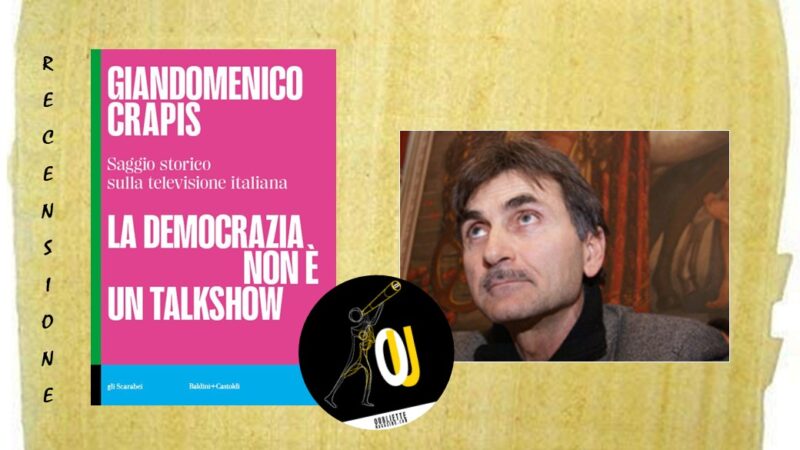 “La democrazia non è un talkshow” di Giandomenico Crapis: saggio storico sulla televisione italiana