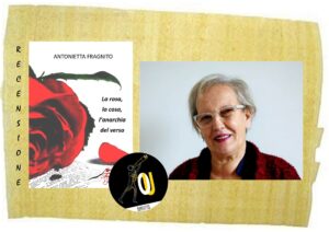 La rosa, la cosa, l'anarchia del verso di Antonietta Fragnito