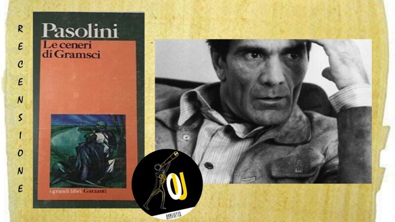 “Le ceneri di Gramsci” di Pier Paolo Pasolini: il significato di un infinito, irregolare, regolatissimo dibattito