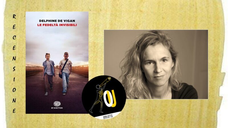Le fedeltà invisibili di Delphine De Vigan: un romanzo valido ma eccessivo