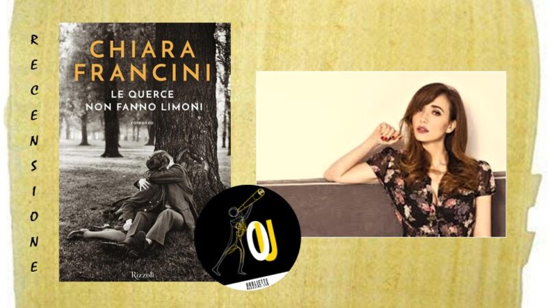“Le querce non fanno limoni” di Chiara Francini: un affresco umano e sociale di spessore