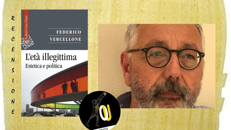 “L’età illegittima” di Federico Vercellone: estetica e politica (e tutto il resto)