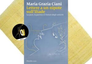 Lettere ad un nipote sull’Iliade di Maria Grazia Ciani Lettere ad un nipote sull’Iliade di Maria Grazia Ciani