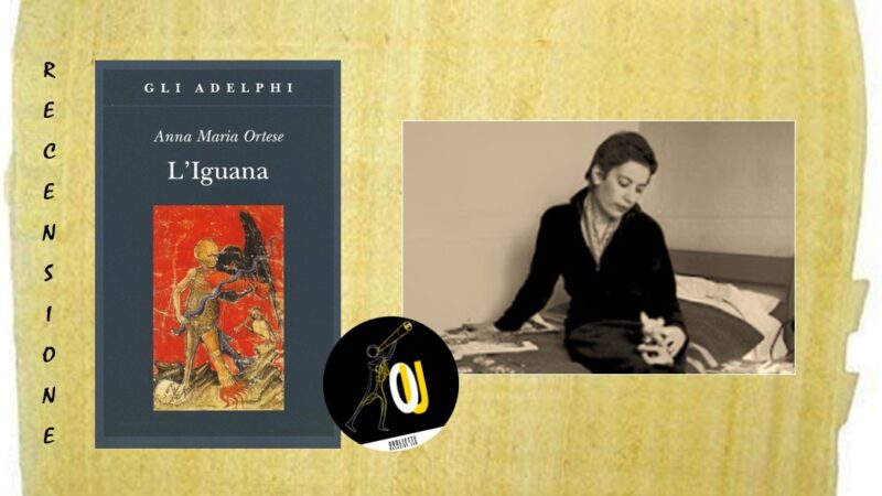 “L’iguana” di Anna Maria Ortese: fra magica entropia e divina singolarità